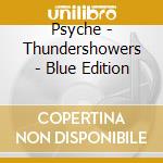 Psyche - Thundershowers - Blue Edition cd