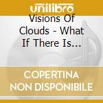 Visions Of Clouds - What If There Is No Way Out cd