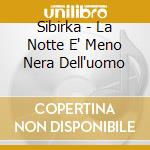 Sibirka - La Notte E' Meno Nera Dell'uomo cd