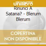 Rinunci A Satana? - Blerum Blerum cd