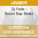 Dj Fede - Boom Bap Beatz cd musicale di Dj Fede