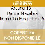 Arcana 13 - Danza Macabra (Carillion+CD+Maglietta+Poster) cd