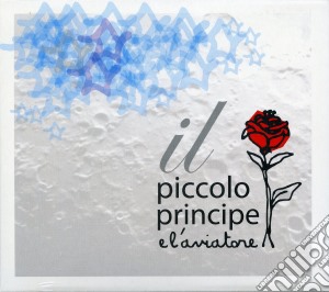 Piccola Orchestra Delle Officine - Il Piccolo Principe E L'aviatore cd musicale di Piccola orchestra de