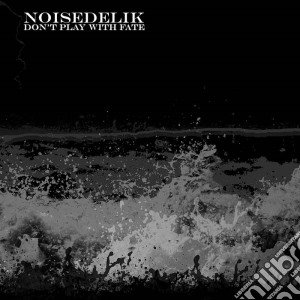 Noisedelik - Don't Play With Fate cd musicale di Noisedelik