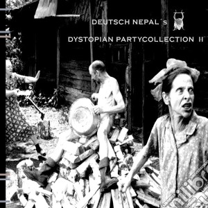 Deutsch Nepal - Dystopian Partycollection Vol.2 cd musicale di Deutsch Nepal
