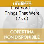 Lustmord - Things That Were (2 Cd) cd