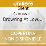 Silent Carnival - Drowning At Low Tide cd musicale di Silent Carnival
