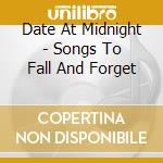 Date At Midnight - Songs To Fall And Forget cd musicale di Date at midnight