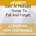 Date At Midnight - Songs To Fall And Forget cd