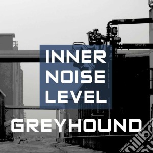 Greyhound - Inner Noise Level cd musicale di Greyhound
