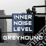 Greyhound - Inner Noise Level cd