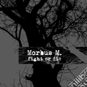 Morbus M. - Fight Or Die cd musicale di M. Morbus