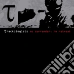 Trackologists - No Surrender, No Retreat cd