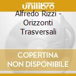 Alfredo Rizzi - Orizzonti Trasversali cd musicale di Alfredo Rizzi