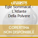 Egle Sommacal - L'Atlante Della Polvere