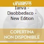 Ianva - Disobbedisco - New Edition