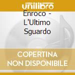 Enroco - L'Ultimo Sguardo cd