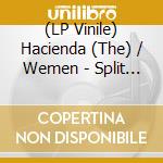 (LP Vinile) Hacienda (The) / Wemen - Split (2 Lp) lp vinile di The/wemen Hacienda