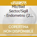 Mb/Bad Sector/Sigill - Endometrio (2 Cd) cd musicale di Mb/Bad Sector/Sigill