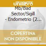 Mb/Bad Sector/Sigill - Endometrio (2 Cd) cd