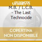 M.B. / L.C.B. - The Last Technocide cd