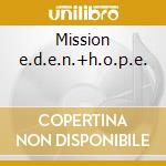 Mission e.d.e.n.+h.o.p.e. cd