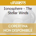 Ionosphere - The Stellar Winds cd musicale di Ionosphere