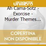 Ah Cama-Sotz - Exorcise - Murder Themes Vol.3