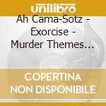 Ah Cama-Sotz - Exorcise - Murder Themes Vol.3 cd