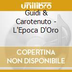 Guidi & Carotenuto - L'Epoca D'Oro cd musicale di Guidi & Carotenuto