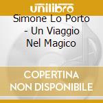 Simone Lo Porto - Un Viaggio Nel Magico cd musicale di Simone Lo porto