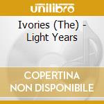 Ivories (The) - Light Years cd musicale di Ivories