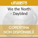 We the North - Dayblind cd musicale di We the North