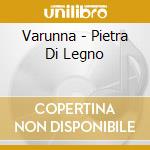 Varunna - Pietra Di Legno cd musicale di Varunna
