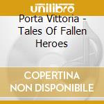Porta Vittoria - Tales Of Fallen Heroes cd