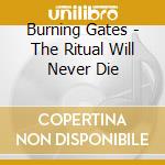 Burning Gates - The Ritual Will Never Die cd