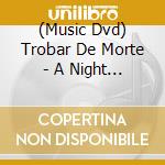 (Music Dvd) Trobar De Morte - A Night Of Dreaming cd