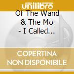 Of The Wand & The Mo - I Called Your Name - Clear Edition cd musicale di Of The Wand & The Mo