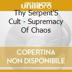 Thy Serpent'S Cult - Supremacy Of Chaos cd musicale di Thy serpent's cult