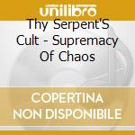 Thy Serpent'S Cult - Supremacy Of Chaos cd