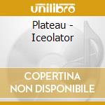 Plateau - Iceolator cd