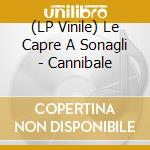 (LP Vinile) Le Capre A Sonagli - Cannibale vinile