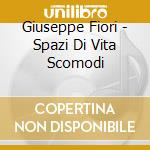 Giuseppe Fiori - Spazi Di Vita Scomodi cd