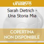 Sarah Dietrich - Una Storia Mia cd musicale di Sarah Dietrich