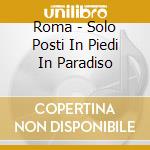 Roma - Solo Posti In Piedi In Paradiso cd