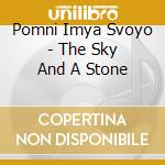 Pomni Imya Svoyo - The Sky And A Stone cd