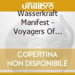 Wasserkraft Manifest - Voyagers Of Peace And Understanding cd musicale di Manifest Wasserkraft