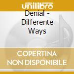 Denial - Differente Ways cd