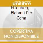 Effenberg - Elefanti Per Cena cd