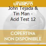 John Tejada & Tin Man - Acid Test 12